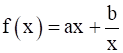 f (x) = ax + b/x